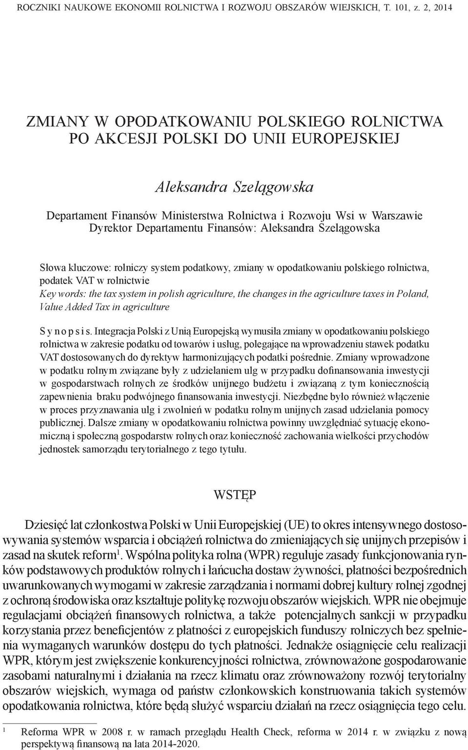 Departamentu Finansów: Aleksandra Szelągowska Słowa kluczowe: rolniczy system podatkowy, zmiany w opodatkowaniu polskiego rolnictwa, podatek VAT w rolnictwie Key words: the tax system in polish