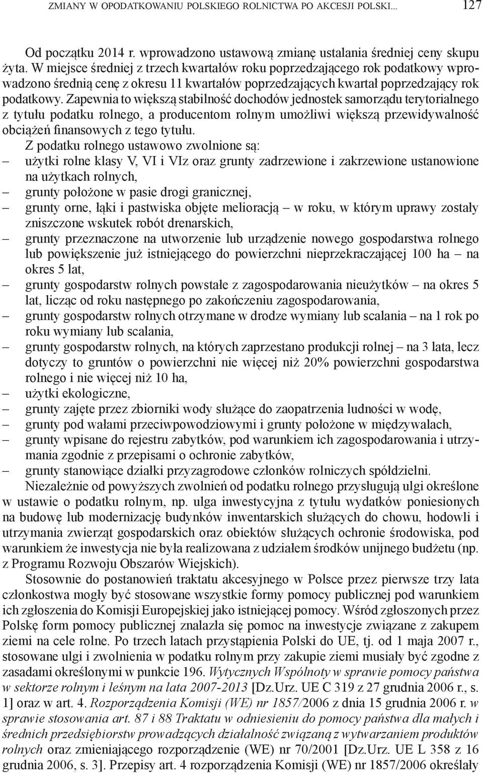 Zapewnia to większą stabilność dochodów jednostek samorządu terytorialnego z tytułu podatku rolnego, a producentom rolnym umożliwi większą przewidywalność obciążeń finansowych z tego tytułu.