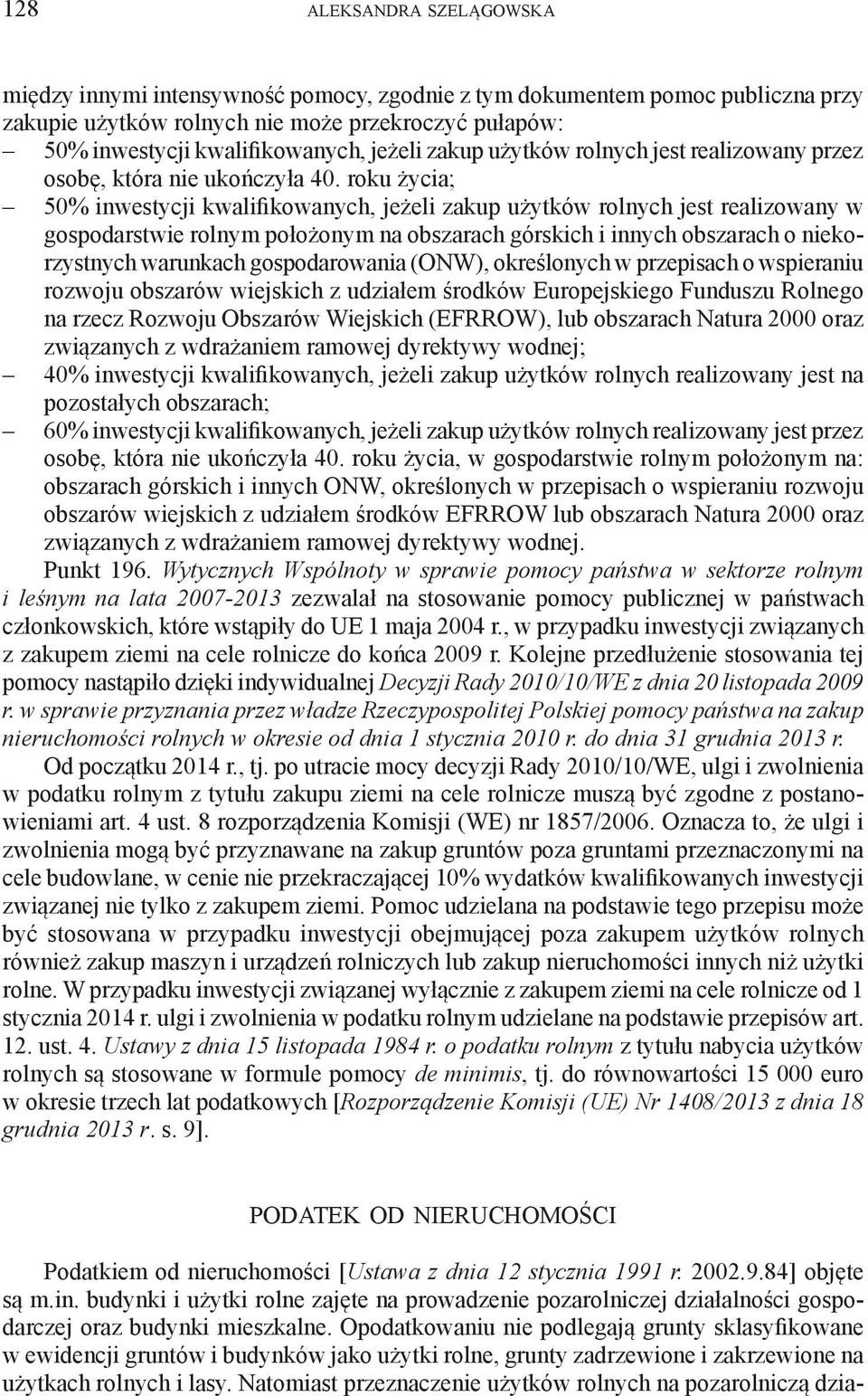 roku życia; 50% inwestycji kwalifikowanych, jeżeli zakup użytków rolnych jest realizowany w gospodarstwie rolnym położonym na obszarach górskich i innych obszarach o niekorzystnych warunkach