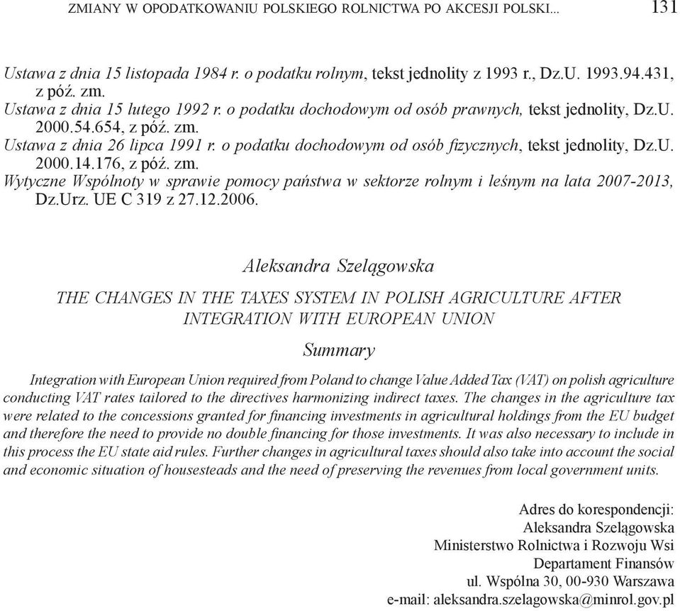 o podatku dochodowym od osób fizycznych, tekst jednolity, Dz.U. 2000.14.176, z póź. zm. Wytyczne Wspólnoty w sprawie pomocy państwa w sektorze rolnym i leśnym na lata 2007-2013, Dz.Urz. UE C 319 z 27.