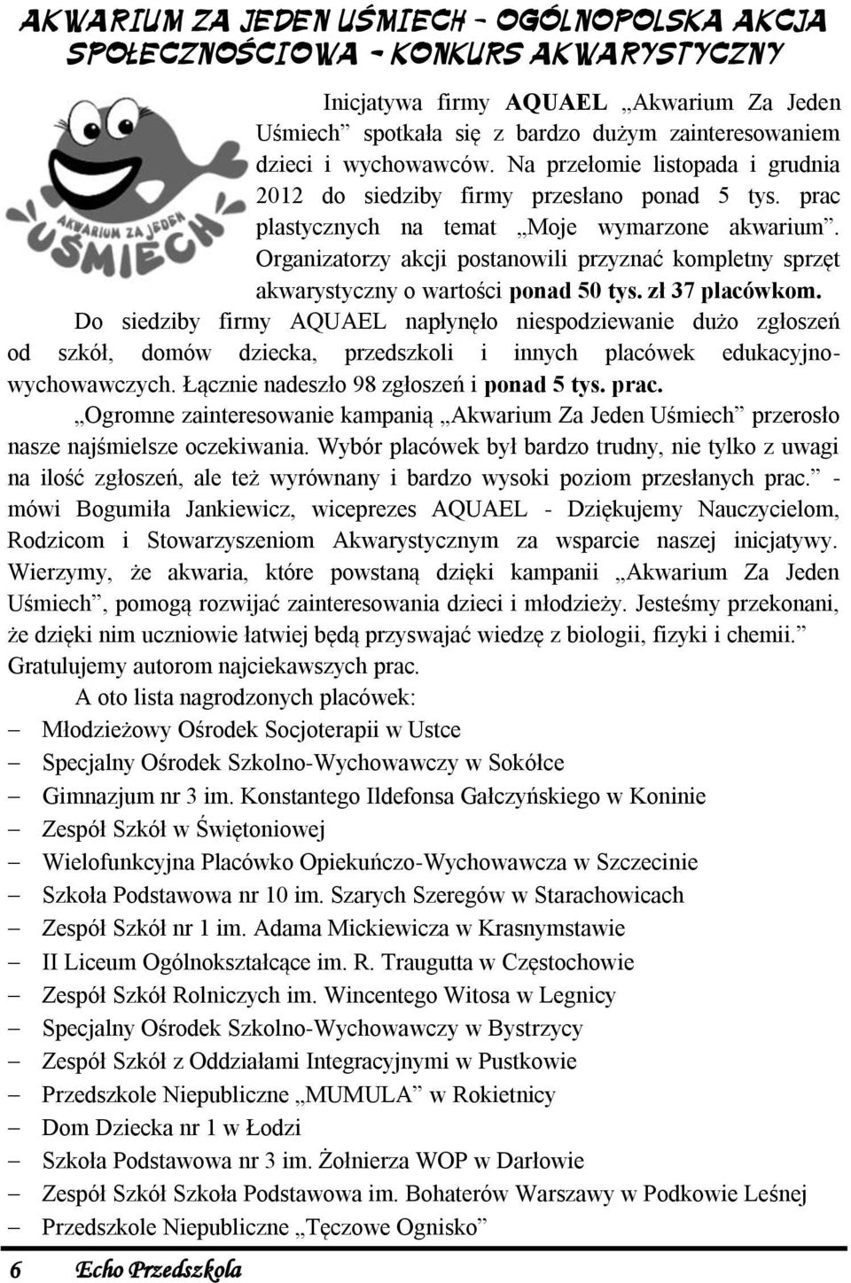 Organizatorzy akcji postanowili przyznać kompletny sprzęt akwarystyczny o wartości ponad 50 tys. zł 37 placówkom.