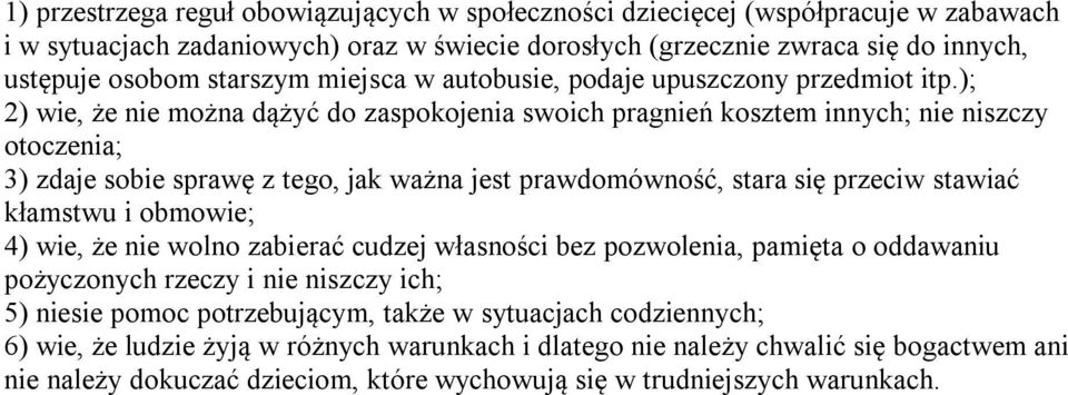 ); 2) wie, że nie można dążyć do zaspokojenia swoich pragnień kosztem innych; nie niszczy otoczenia; 3) zdaje sobie sprawę z tego, jak ważna jest prawdomówność, stara się przeciw stawiać kłamstwu i