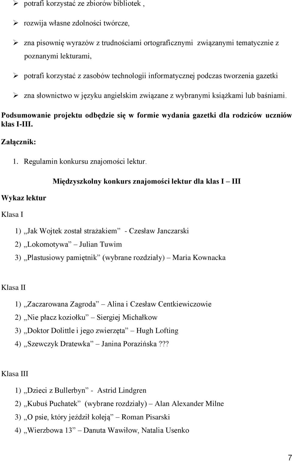 Podsumowanie projektu odbędzie się w formie wydania gazetki dla rodziców uczniów klas I-III. Załącznik: 1. Regulamin konkursu znajomości lektur.