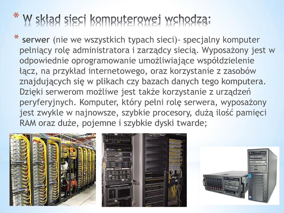 znajdujących się w plikach czy bazach danych tego komputera. Dzięki serwerom możliwe jest także korzystanie z urządzeń peryferyjnych.