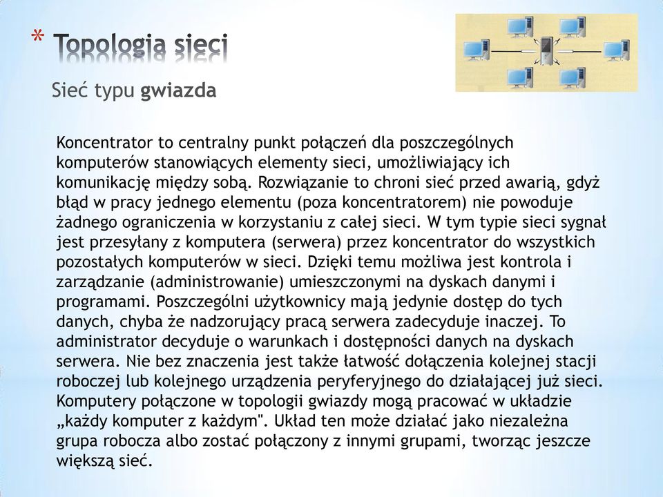 W tym typie sieci sygnał jest przesyłany z komputera (serwera) przez koncentrator do wszystkich pozostałych komputerów w sieci.