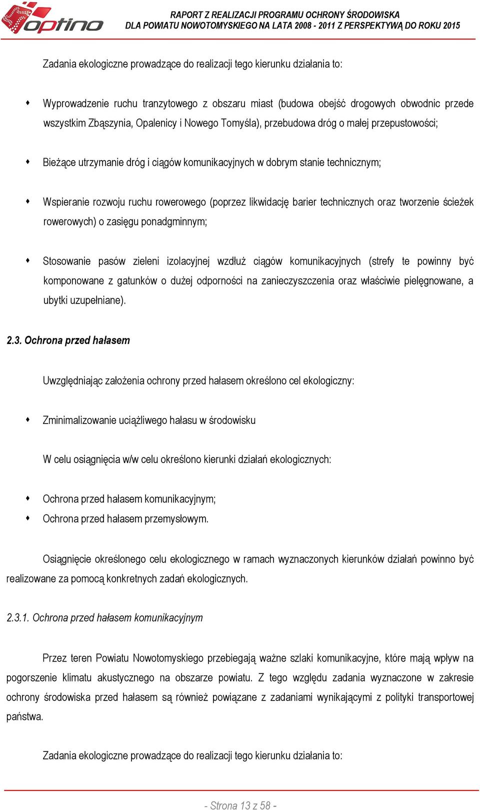 technicznych oraz tworzenie ścieżek rowerowych) o zasięgu ponadgminnym; Stosowanie pasów zieleni izolacyjnej wzdłuż ciągów komunikacyjnych (strefy te powinny być komponowane z gatunków o dużej