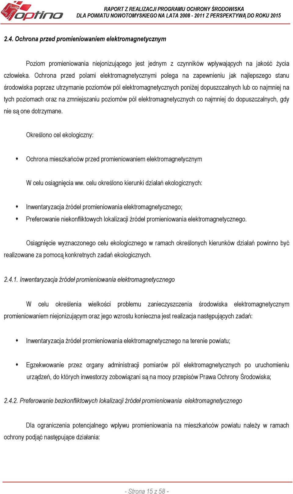 poziomach oraz na zmniejszaniu poziomów pól elektromagnetycznych co najmniej do dopuszczalnych, gdy nie są one dotrzymane.