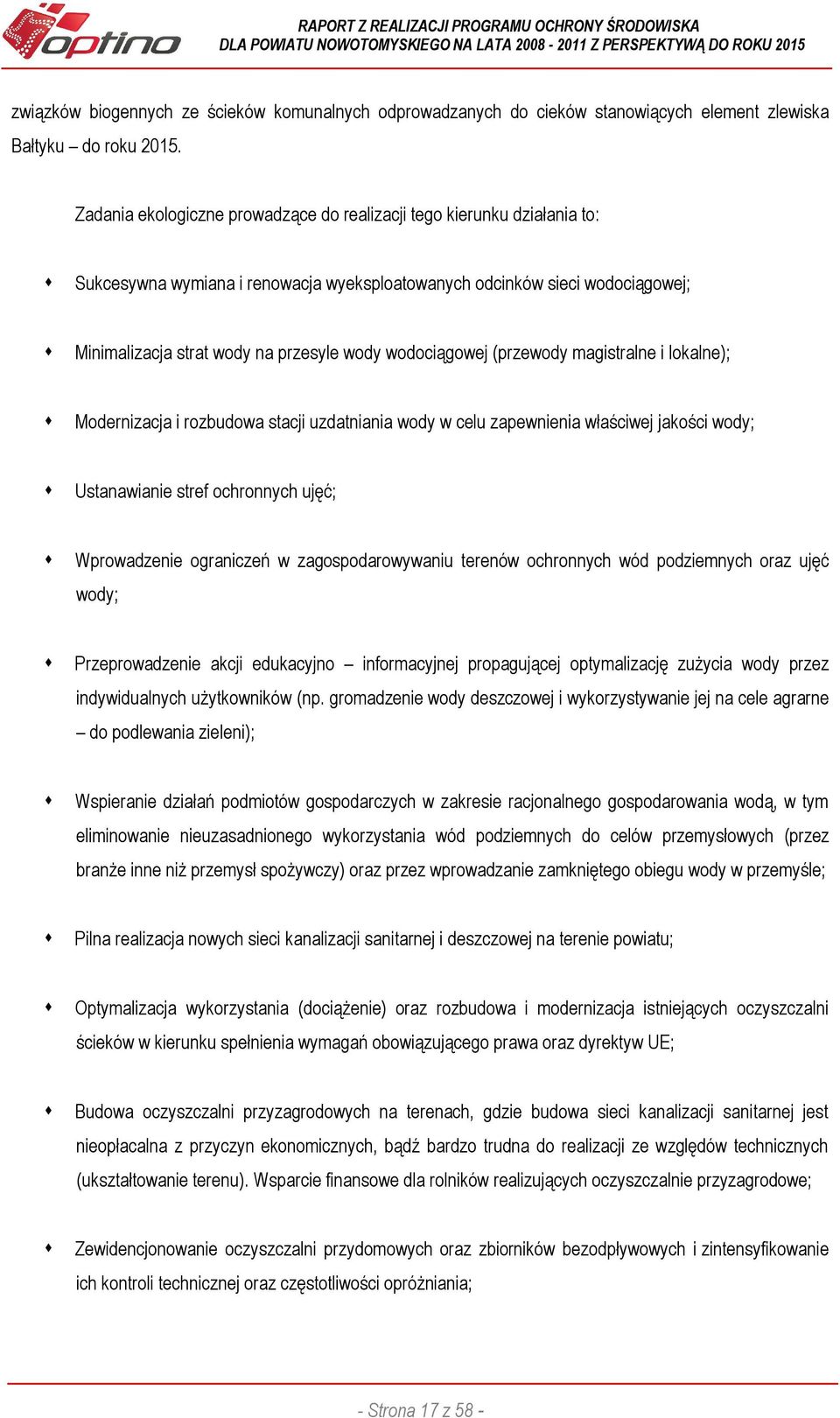 wodociągowej (przewody magistralne i lokalne); Modernizacja i rozbudowa stacji uzdatniania wody w celu zapewnienia właściwej jakości wody; Ustanawianie stref ochronnych ujęć; Wprowadzenie ograniczeń