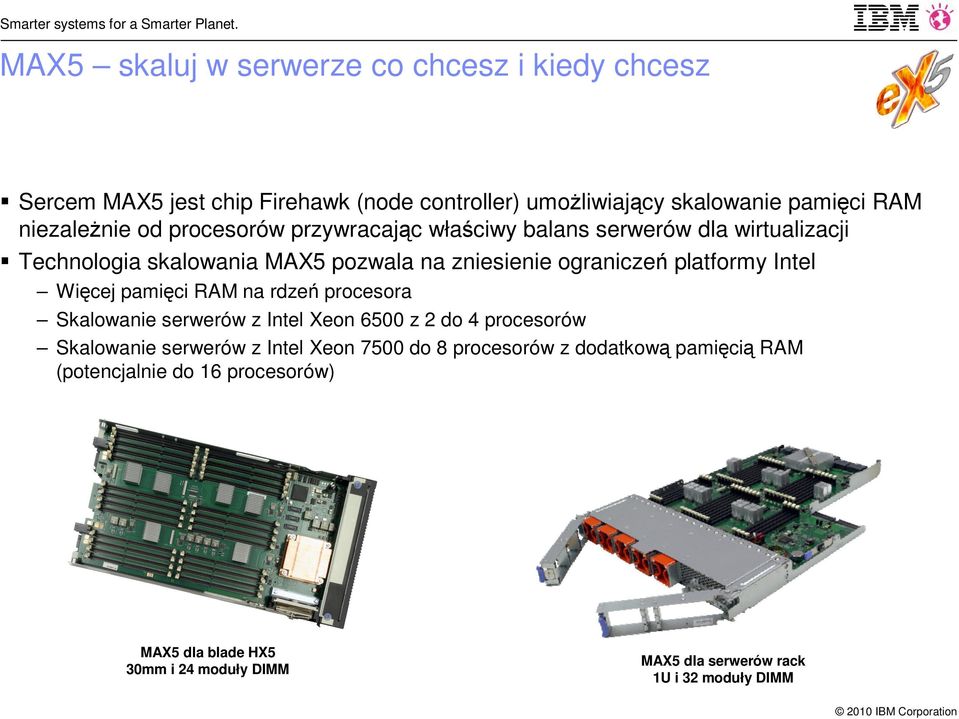 ograniczeń platformy Więcej pamięci RAM na rdzeń procesora Skalowanie serwerów z 6500 z 2 do 4 procesorów Skalowanie serwerów z 7500 do 8