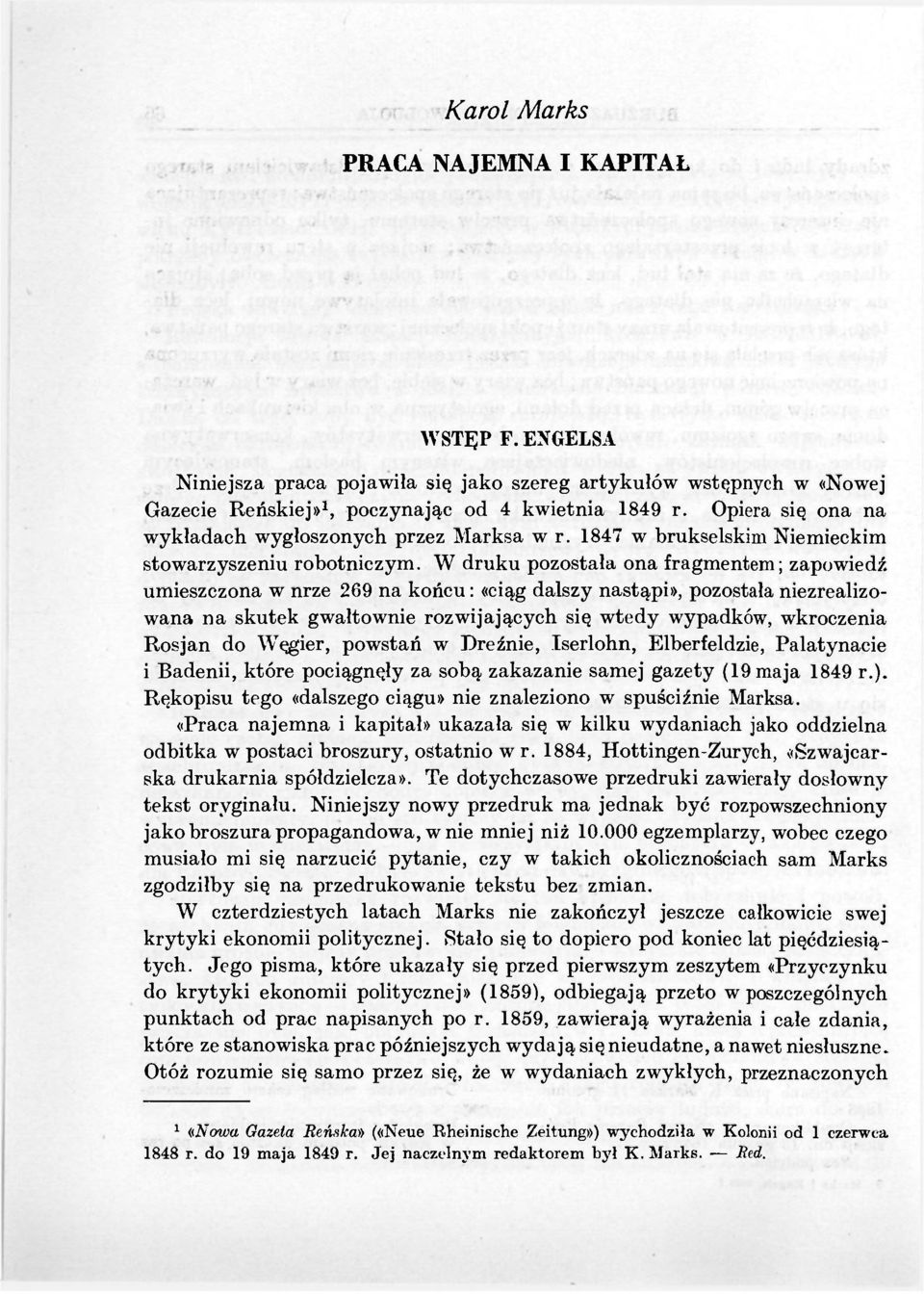 W druku pozostała ona fragmentem; zapowiedź umieszczona w nrze 269 na końcu: «ciąg dalszy nastąpi», pozostała niezrealizowana na skutek gwałtownie rozwijających się wtedy wypadków, wkroczenia Rosjan