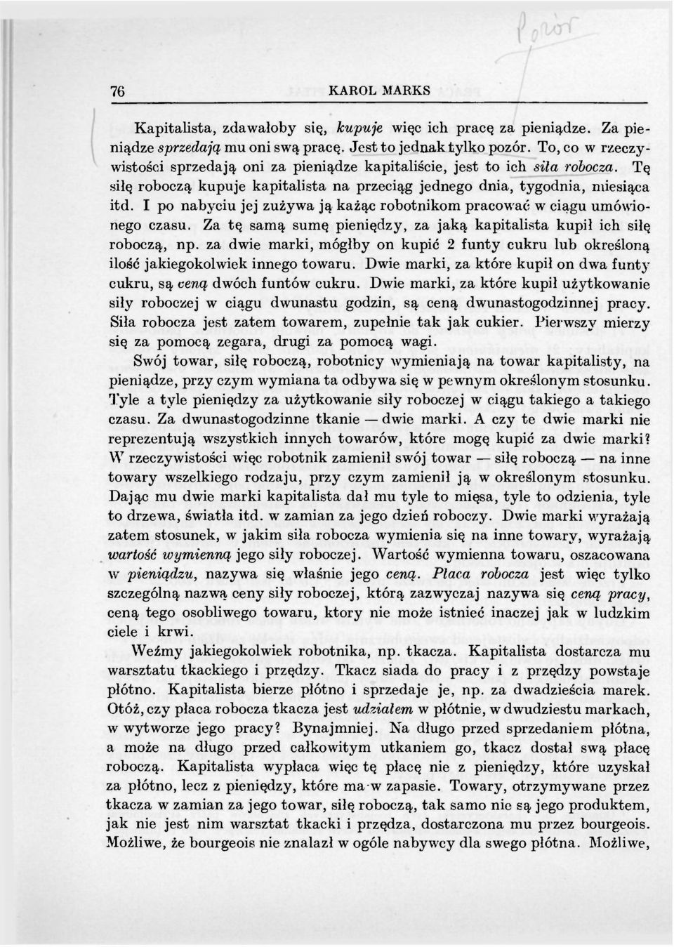 I po nabyciu jej zużywa ją każąc robotnikom pracować w ciągu umówionego czasu. Za tę samą sumę pieniędzy, za jaką kapitalista kupił ich siłę roboczą, np.