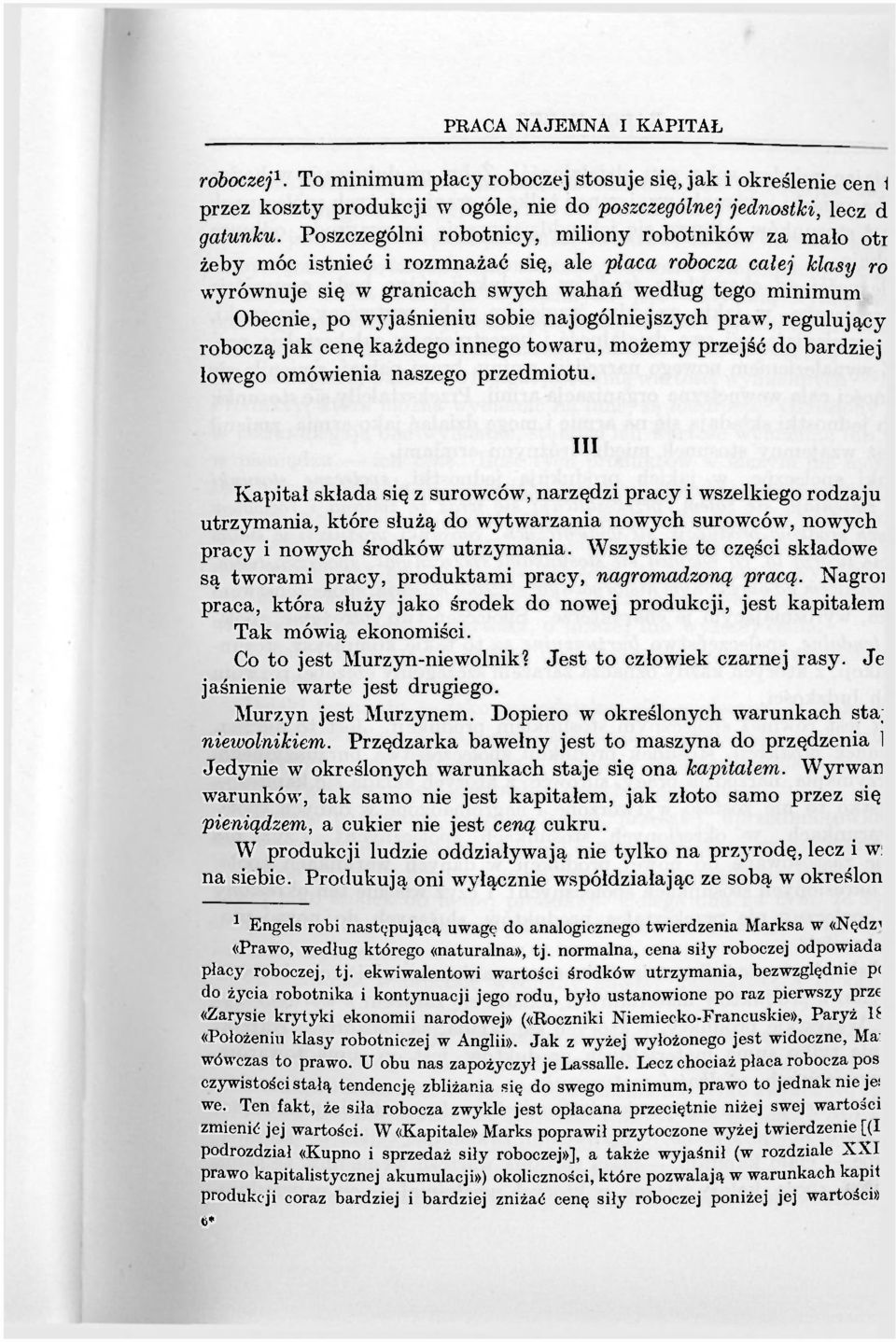 wyjaśnieniu sobie najogólniejszych praw, regulujący roboczą jak cenę każdego innego towaru, możemy przejść do bardziej łowego omówienia naszego przedmiotu.