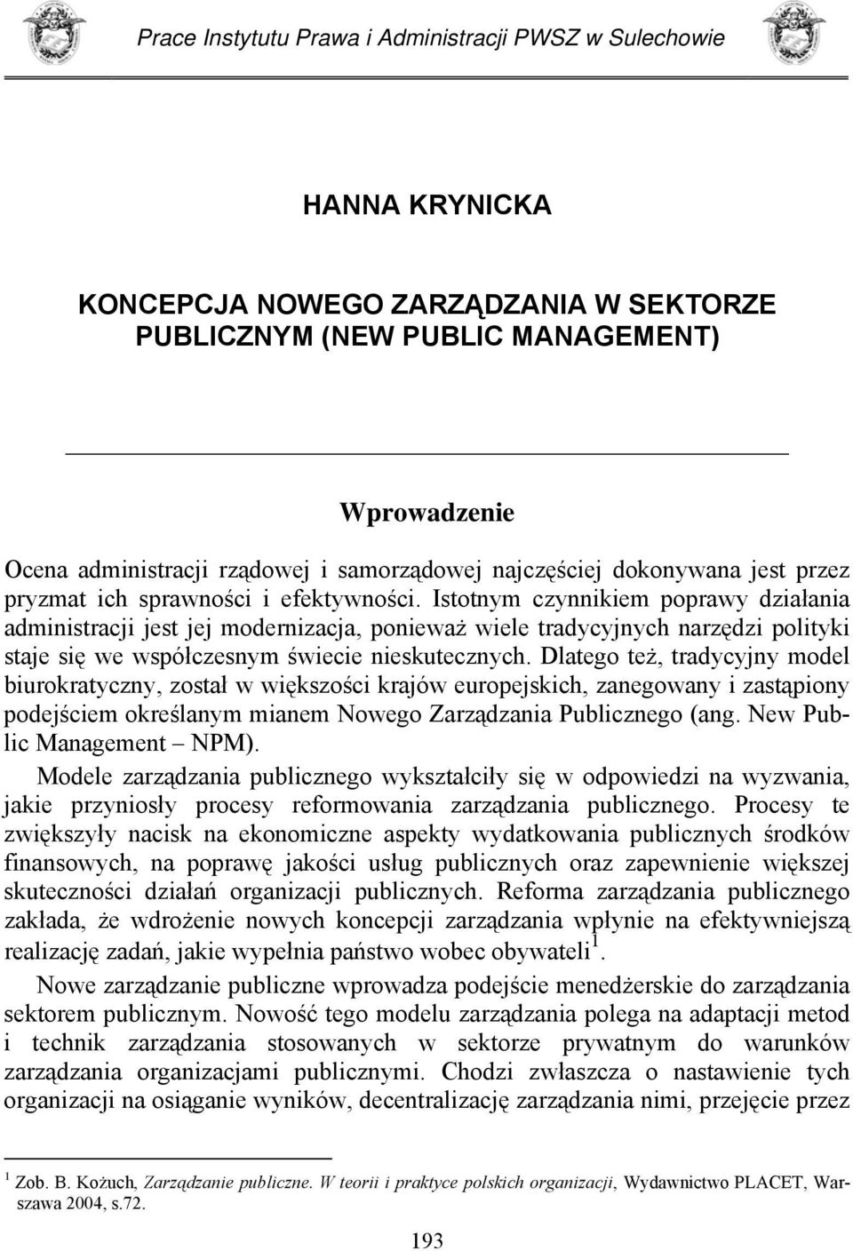 Istotnym czynnikiem poprawy działania administracji jest jej modernizacja, ponieważ wiele tradycyjnych narzędzi polityki staje się we współczesnym świecie nieskutecznych.