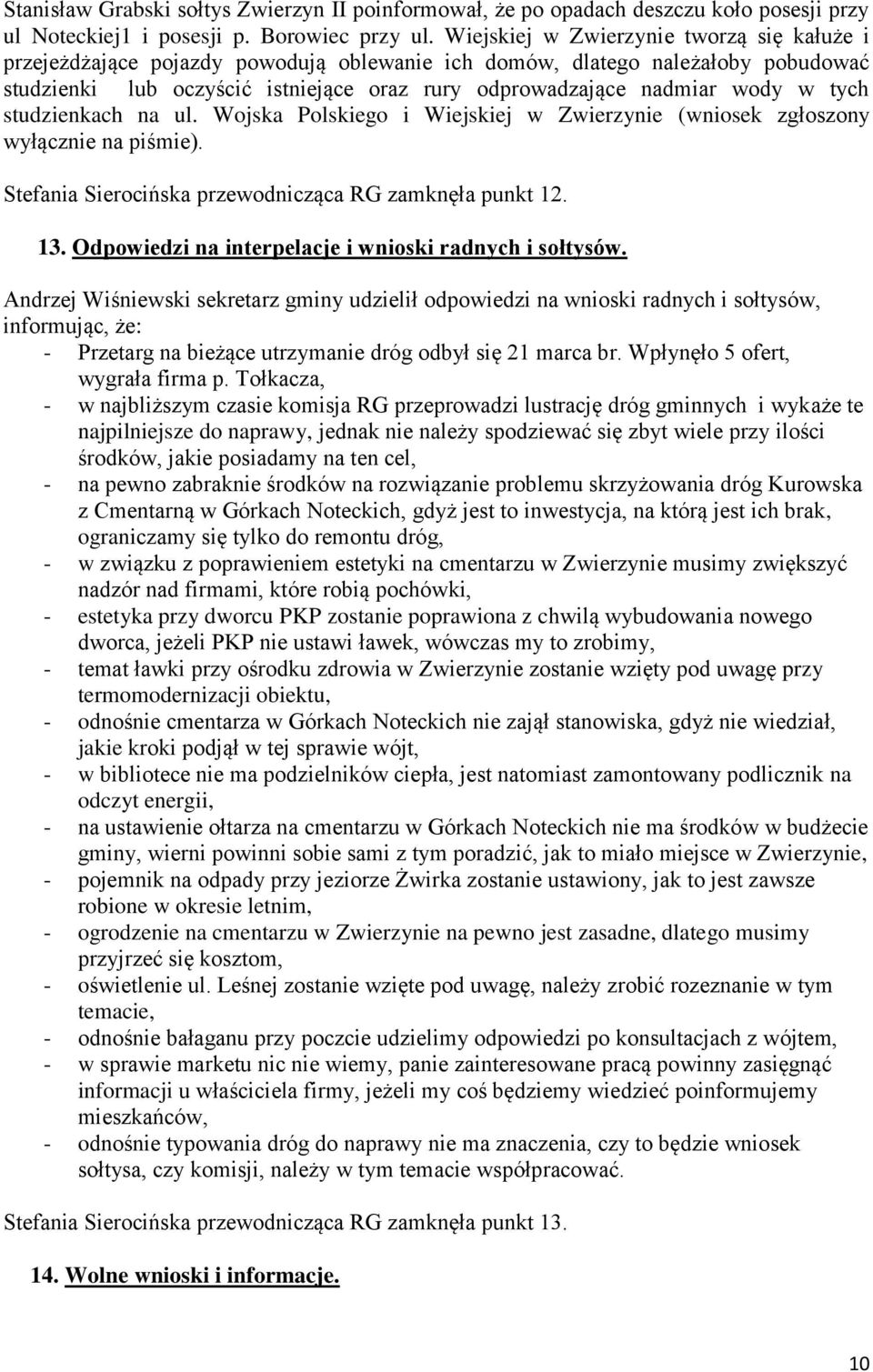 tych studzienkach na ul. Wojska Polskiego i Wiejskiej w Zwierzynie (wniosek zgłoszony wyłącznie na piśmie). Stefania Sierocińska przewodnicząca RG zamknęła punkt 12. 13.
