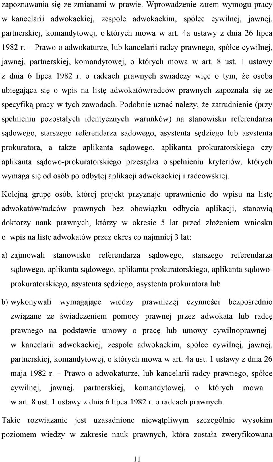 o radcach prawnych świadczy więc o tym, że osoba ubiegająca się o wpis na listę adwokatów/radców prawnych zapoznała się ze specyfiką pracy w tych zawodach.