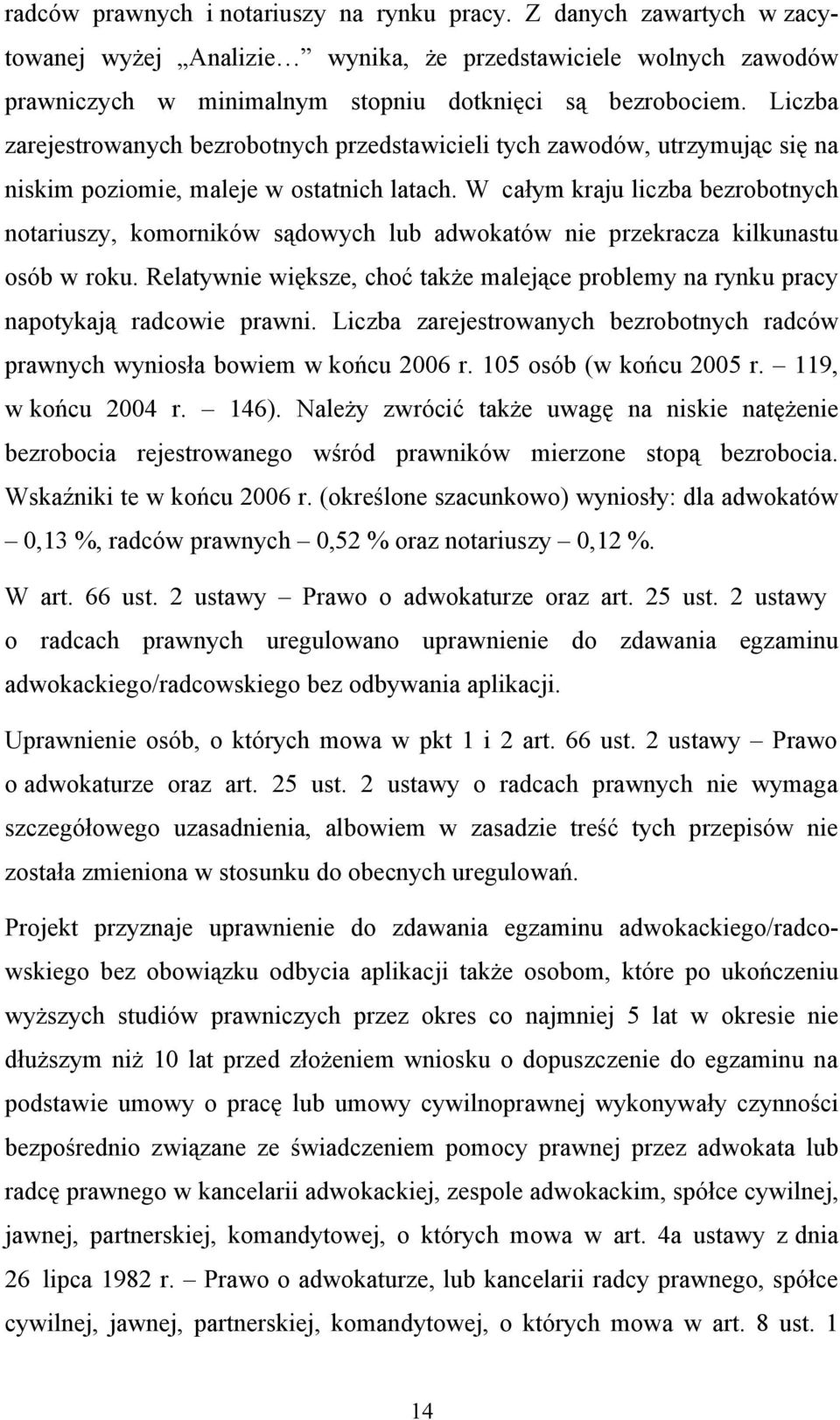 W całym kraju liczba bezrobotnych notariuszy, komorników sądowych lub adwokatów nie przekracza kilkunastu osób w roku.