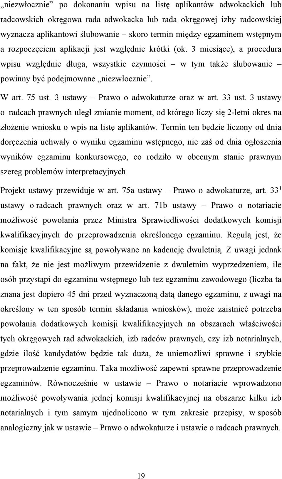 W art. 75 ust. 3 ustawy Prawo o adwokaturze oraz w art. 33 ust. 3 ustawy o radcach prawnych uległ zmianie moment, od którego liczy się 2-letni okres na złożenie wniosku o wpis na listę aplikantów.