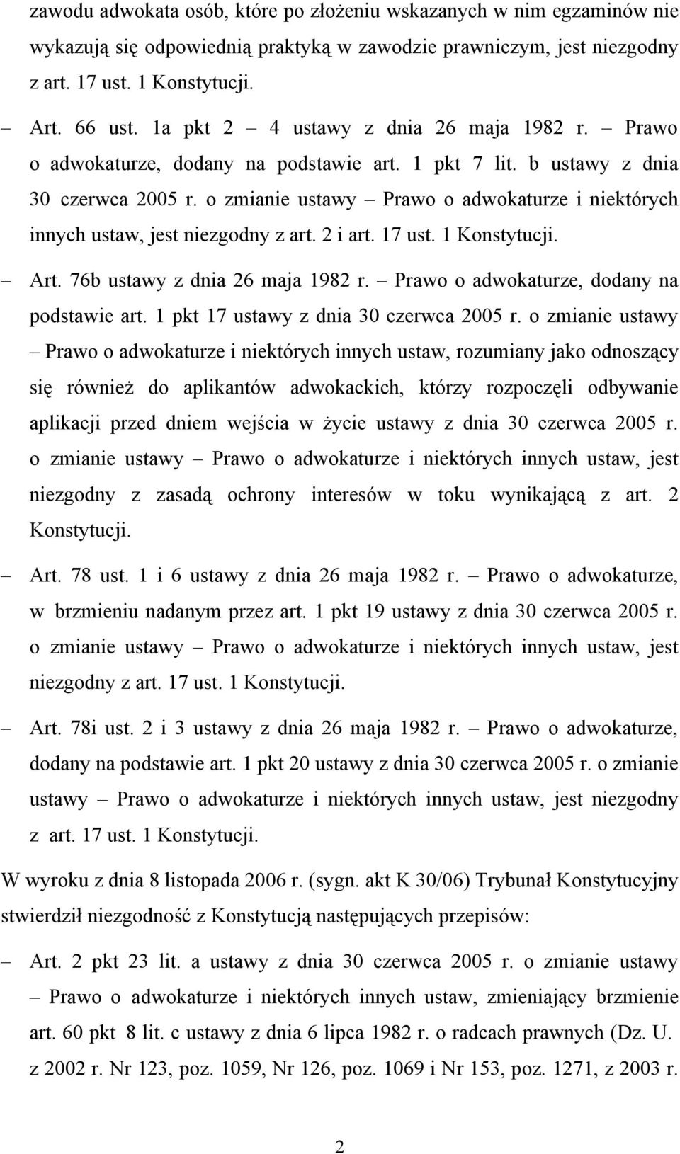 o zmianie ustawy Prawo o adwokaturze i niektórych innych ustaw, jest niezgodny z art. 2 i art. 17 ust. 1 Konstytucji. Art. 76b ustawy z dnia 26 maja 1982 r.