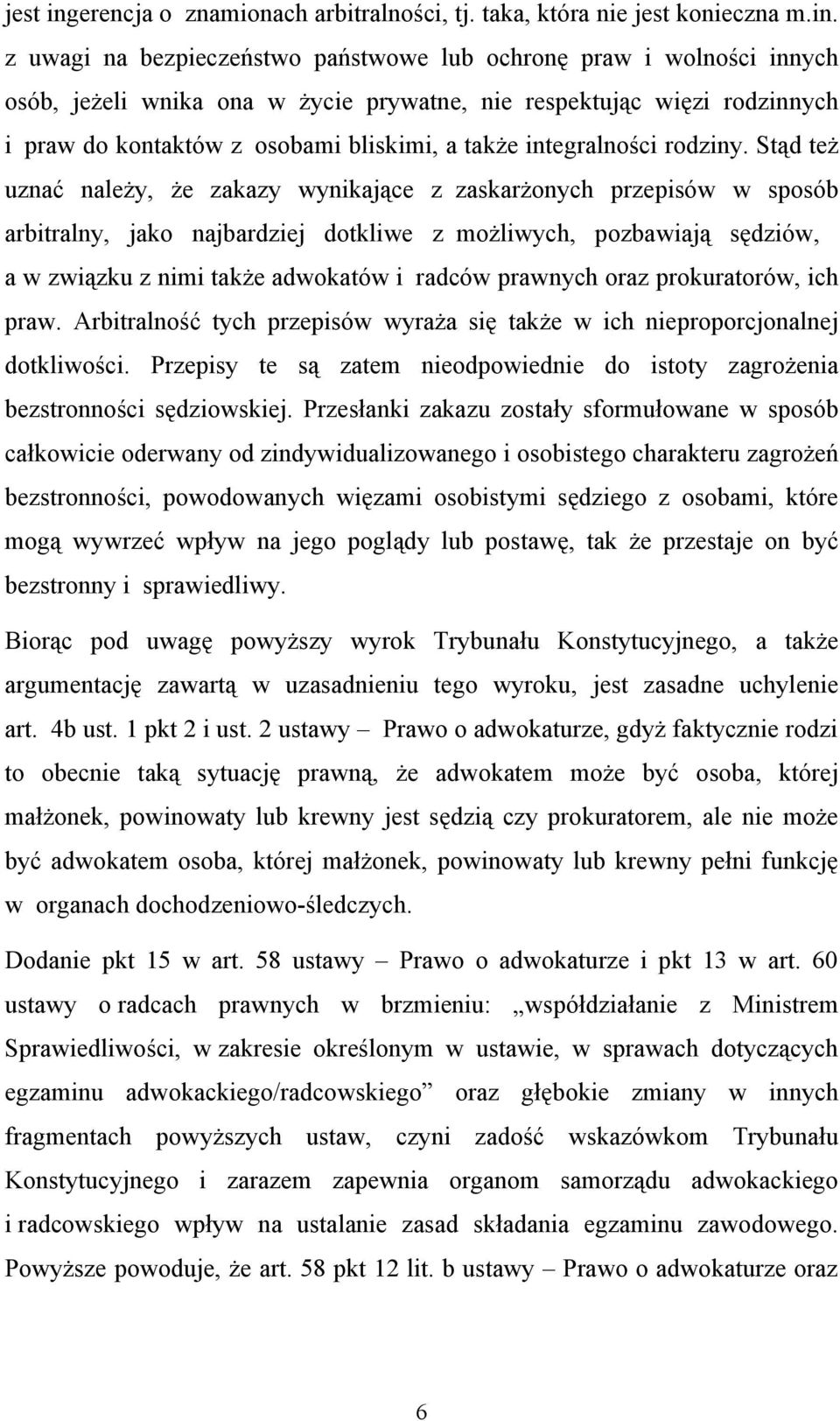 z uwagi na bezpieczeństwo państwowe lub ochronę praw i wolności innych osób, jeżeli wnika ona w życie prywatne, nie respektując więzi rodzinnych i praw do kontaktów z osobami bliskimi, a także