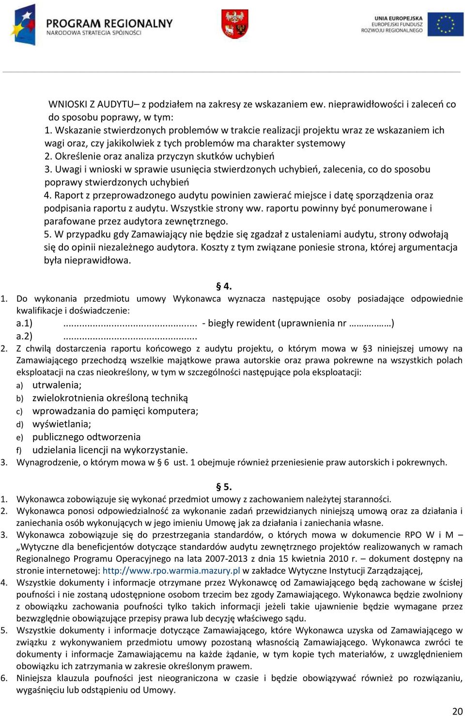 Określenie oraz analiza przyczyn skutków uchybień 3. Uwagi i wnioski w sprawie usunięcia stwierdzonych uchybień, zalecenia, co do sposobu poprawy stwierdzonych uchybień 4.