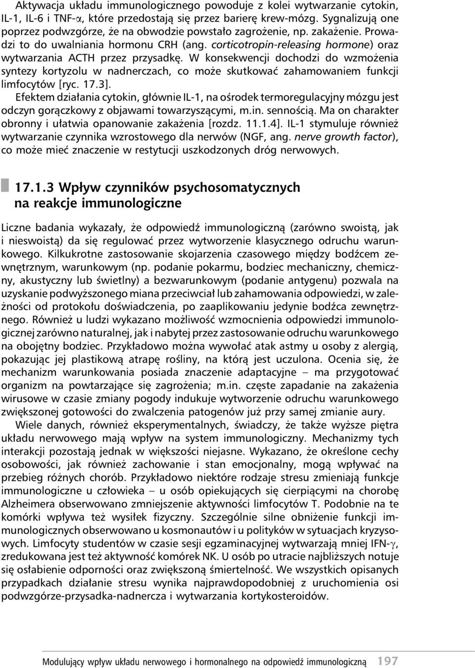 corticotropin-releasing hormone) oraz wytwarzania ACTH przez przysadkę. W konsekwencji dochodzi do wzmożenia syntezy kortyzolu w nadnerczach, co może skutkować zahamowaniem funkcji limfocytów [ryc.