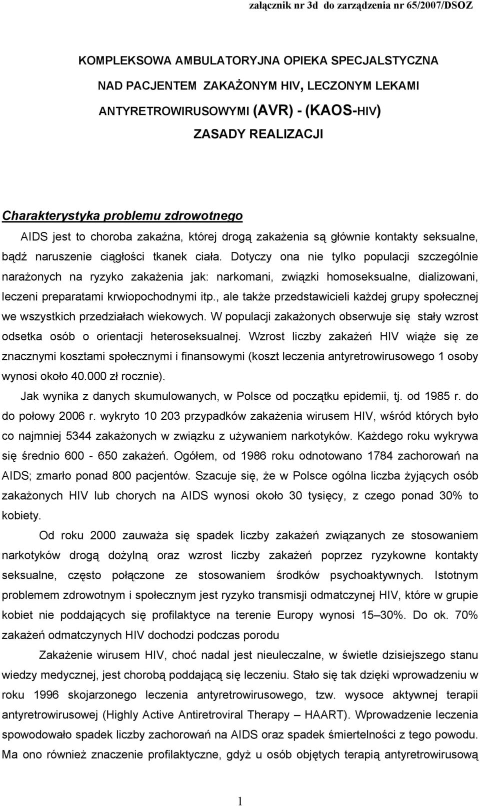 Dotyczy ona nie tylko populacji szczególnie narażonych na ryzyko zakażenia jak: narkomani, związki homoseksualne, dializowani, leczeni preparatami krwiopochodnymi itp.