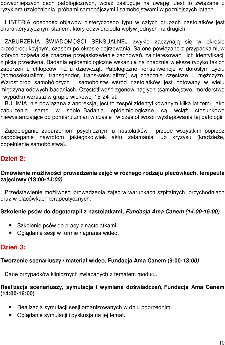 ZABURZENIA ŚWIADOMOŚCI SEKSUALNEJ zwykle zaczynają się w okresie przedprodukcyjnym, czasem po okresie dojrzewania.