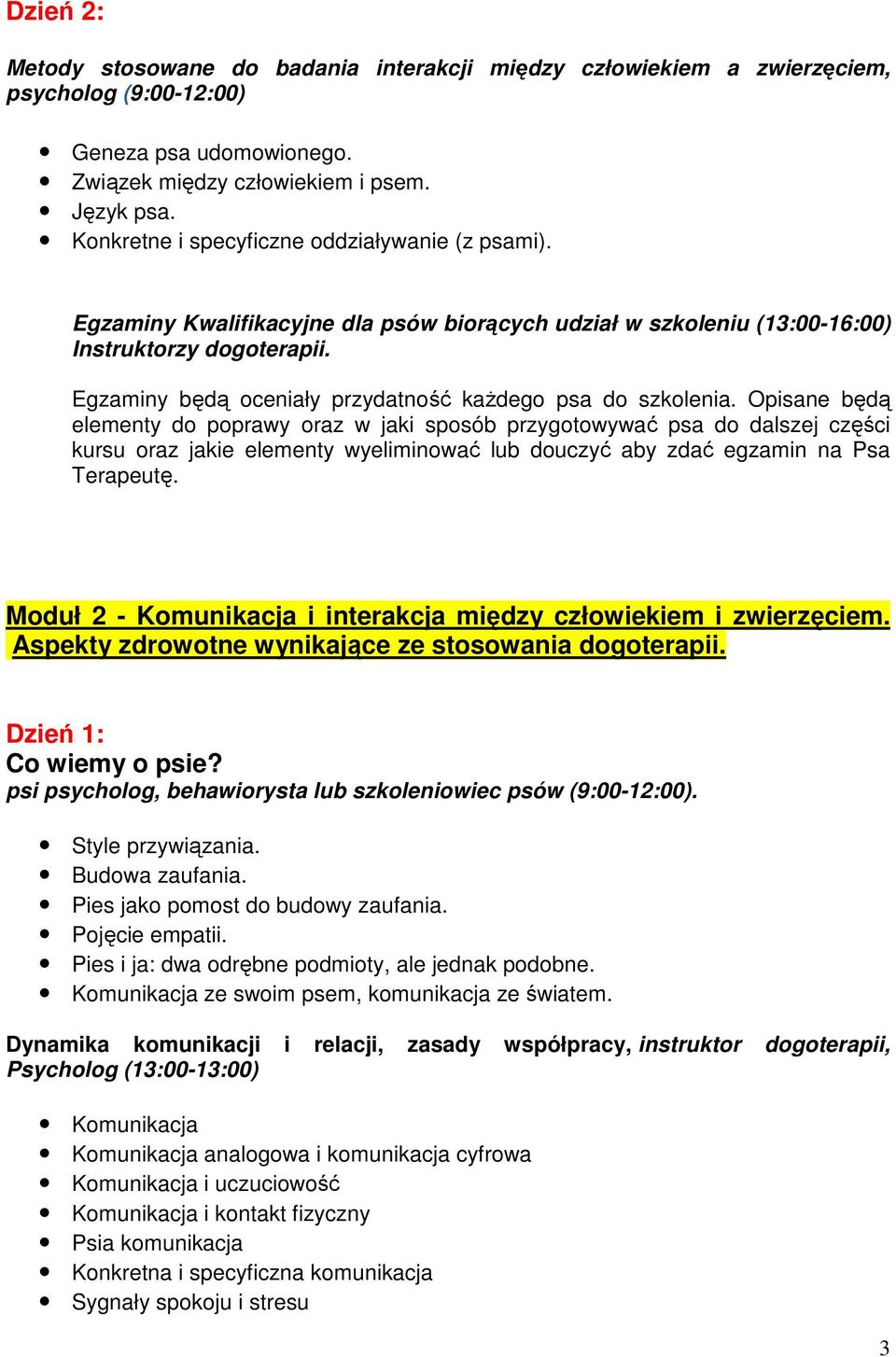 Egzaminy będą oceniały przydatność każdego psa do szkolenia.