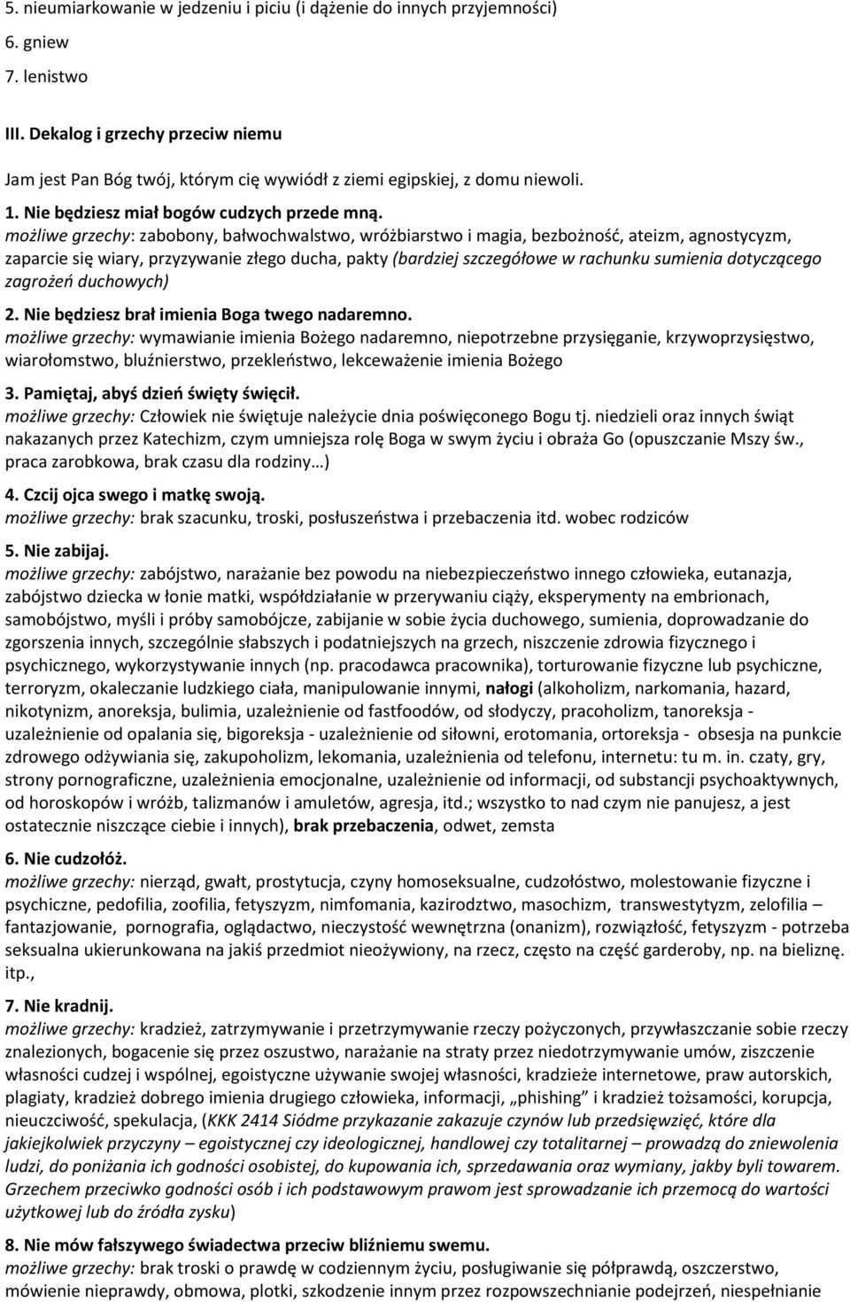 mżliwe grzechy: zabbny, bałwchwalstw, wróżbiarstw i magia, bezbżnść, ateizm, agnstycyzm, zaparcie się wiary, przyzywanie złeg ducha, pakty (bardziej szczegółwe w rachunku sumienia dtycząceg zagrżeń