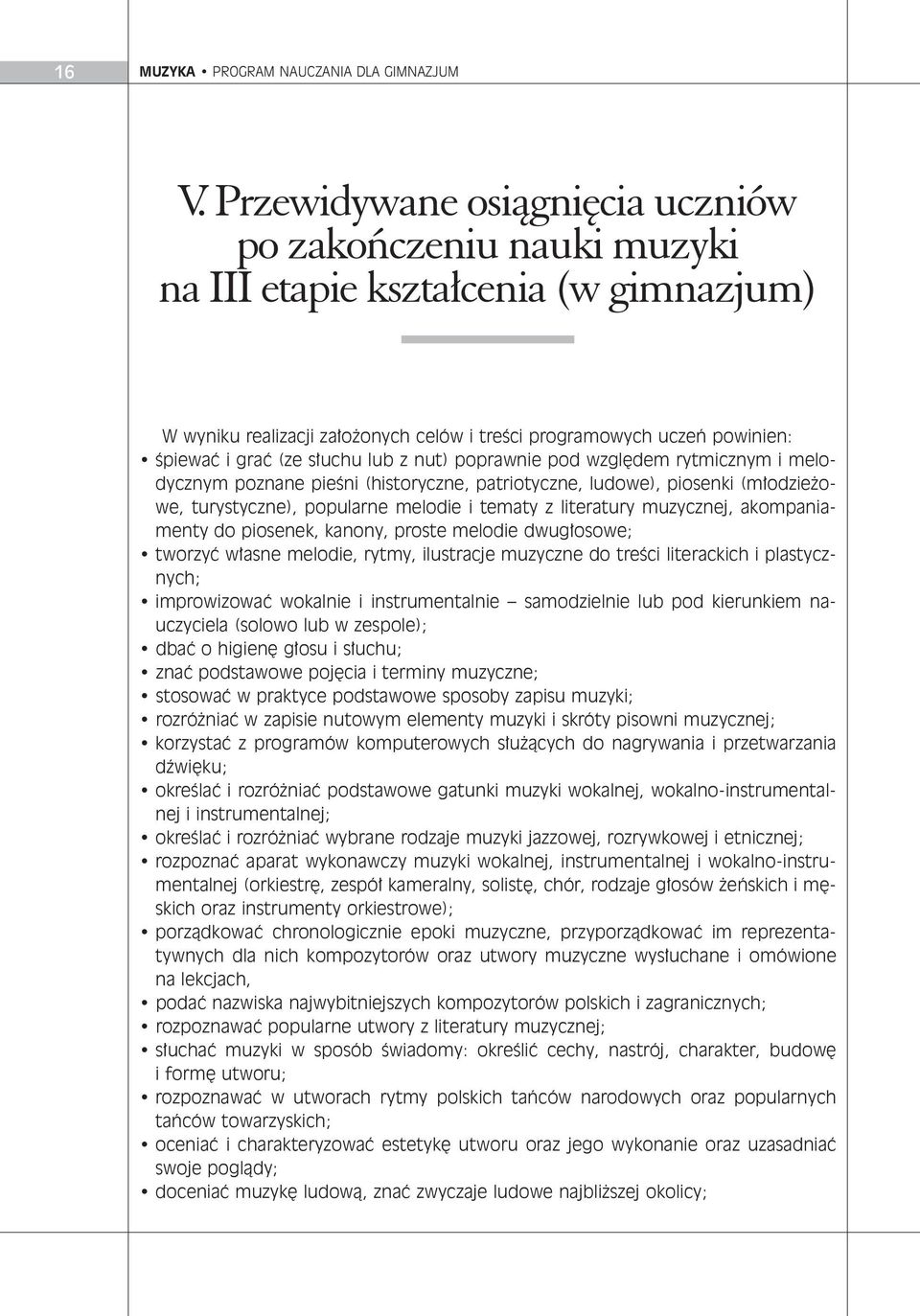 graç (ze s u chu lub z nut) po praw nie pod wzgl dem ryt micz nym i me lo - dycz nym po zna ne pie Êni (hi sto rycz ne, pa trio tycz ne, lu do we), pio sen ki (m o dzie o - we, tu ry stycz ne), po pu