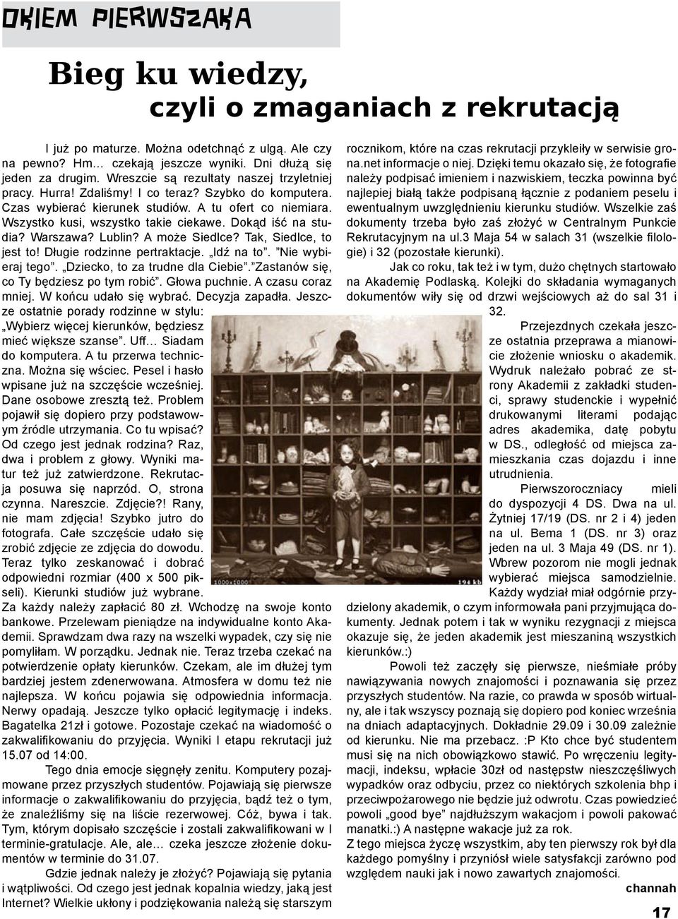 Dokąd iść na studia? Warszawa? Lublin? A może Siedlce? Tak, Siedlce, to jest to! Długie rodzinne pertraktacje. Idź na to. Nie wybieraj tego. Dziecko, to za trudne dla Ciebie.