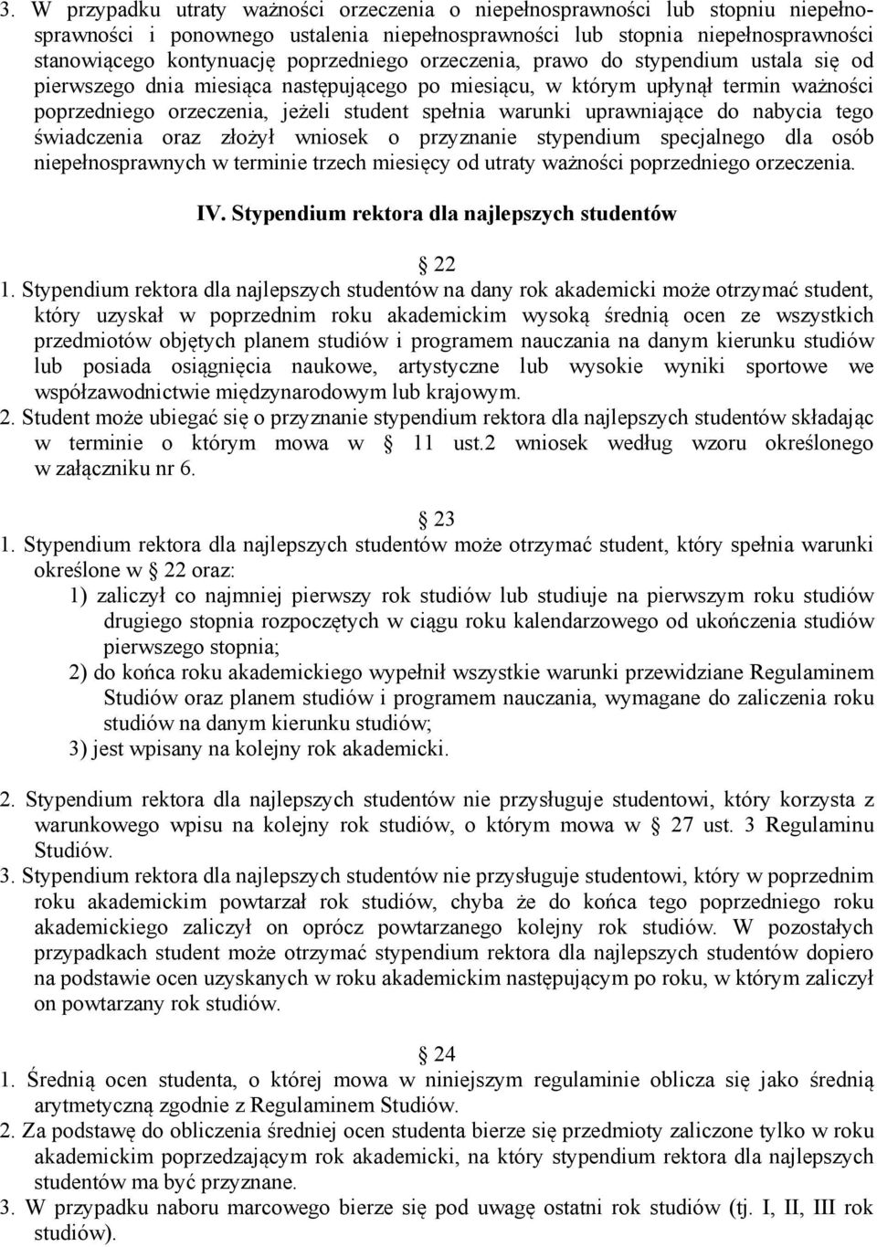 uprawniające do nabycia tego świadczenia oraz złożył wniosek o przyznanie stypendium specjalnego dla osób niepełnosprawnych w terminie trzech miesięcy od utraty ważności poprzedniego orzeczenia. IV.