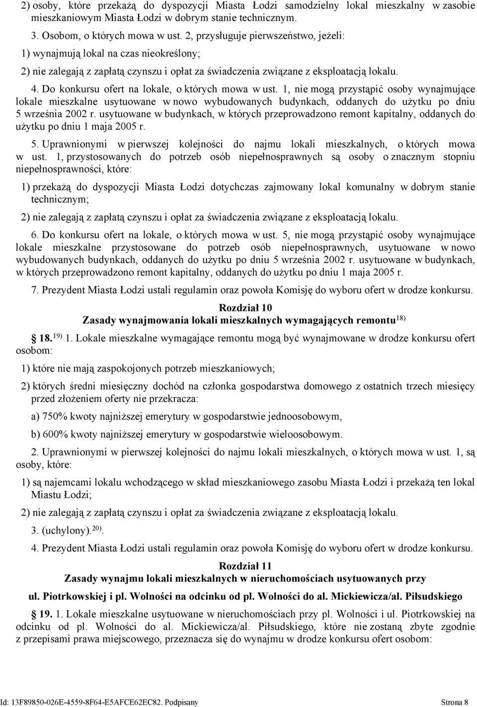 Do konkursu ofert na lokale, o których mowa w ust. 1, nie mogą przystąpić osoby wynajmujące lokale mieszkalne usytuowane w nowo wybudowanych budynkach, oddanych do użytku po dniu 5 września 2002 r.