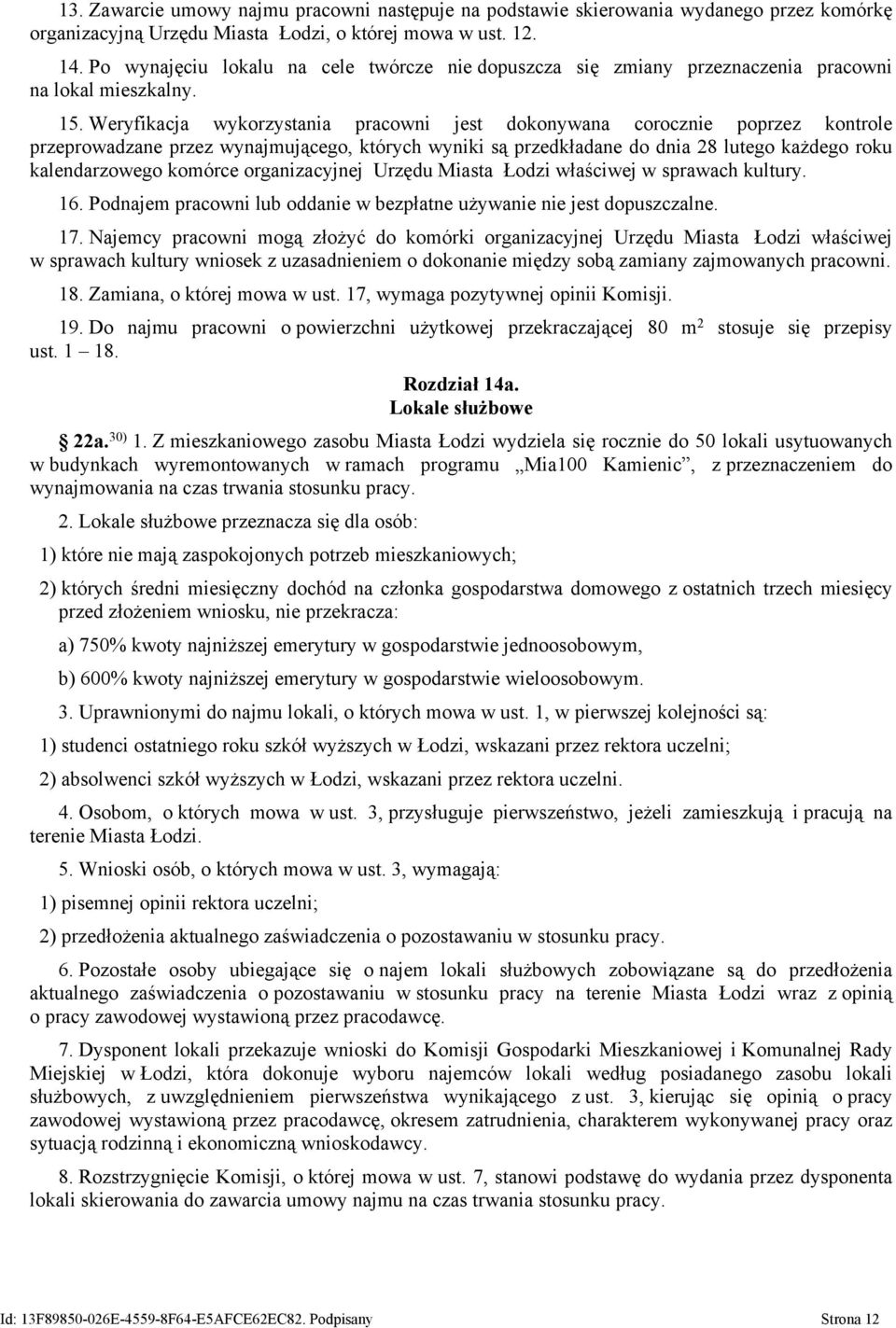 Weryfikacja wykorzystania pracowni jest dokonywana corocznie poprzez kontrole przeprowadzane przez wynajmującego, których wyniki są przedkładane do dnia 28 lutego każdego roku kalendarzowego komórce