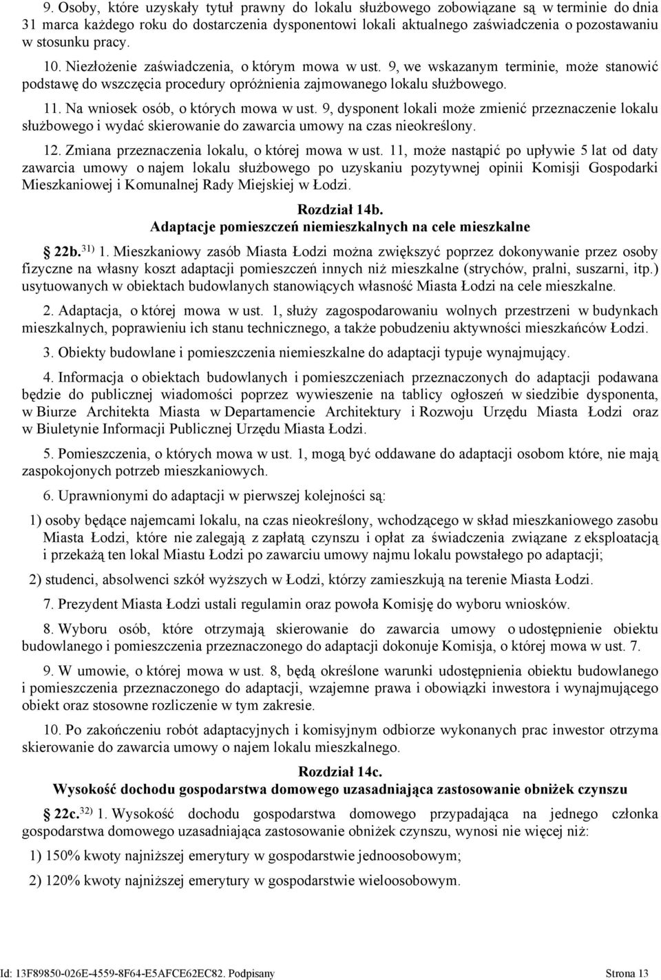 Na wniosek osób, o których mowa w ust. 9, dysponent lokali może zmienić przeznaczenie lokalu służbowego i wydać skierowanie do zawarcia umowy na czas nieokreślony. 12.