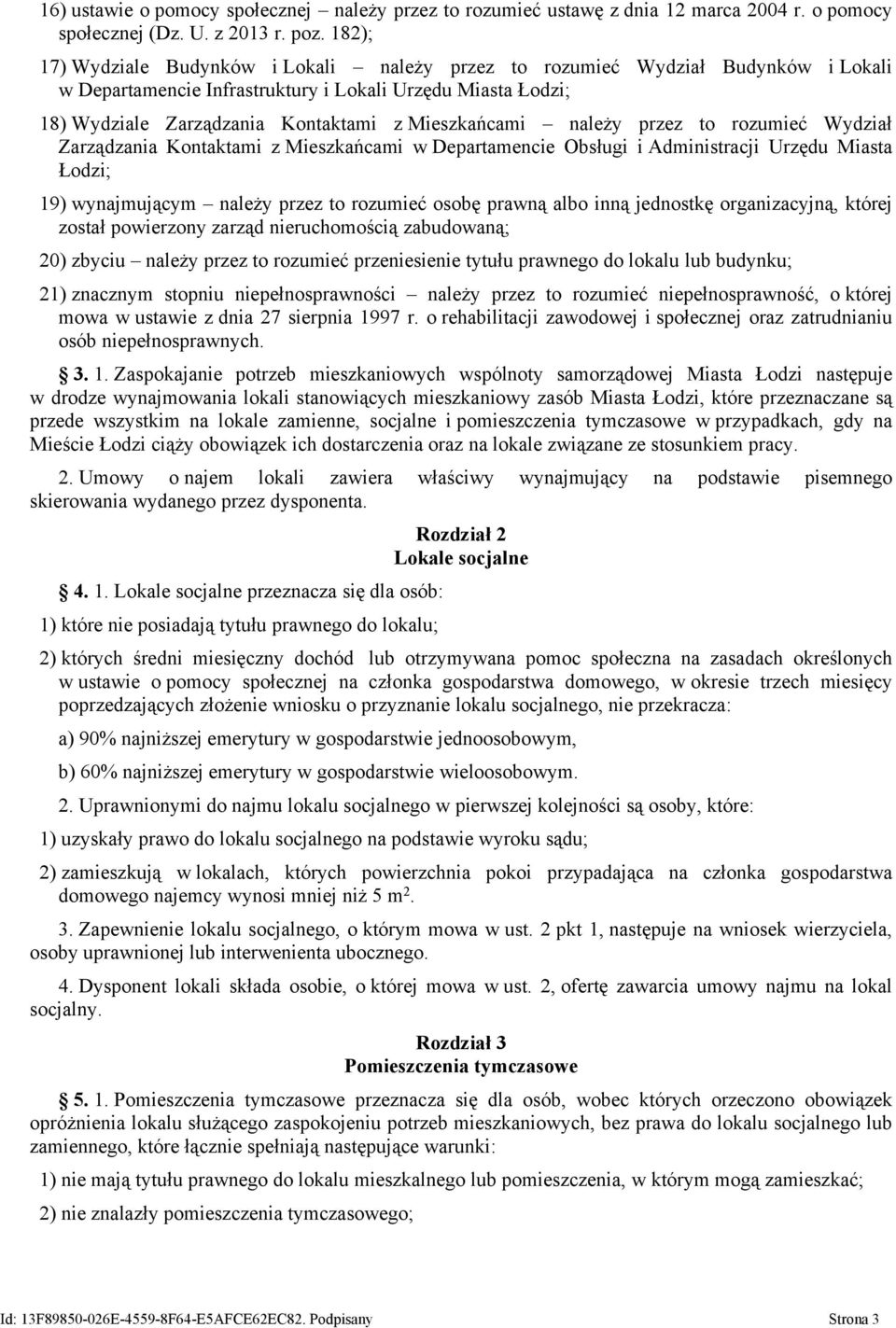 należy przez to rozumieć Wydział Zarządzania Kontaktami z Mieszkańcami w Departamencie Obsługi i Administracji Urzędu Miasta Łodzi; 19) wynajmującym należy przez to rozumieć osobę prawną albo inną