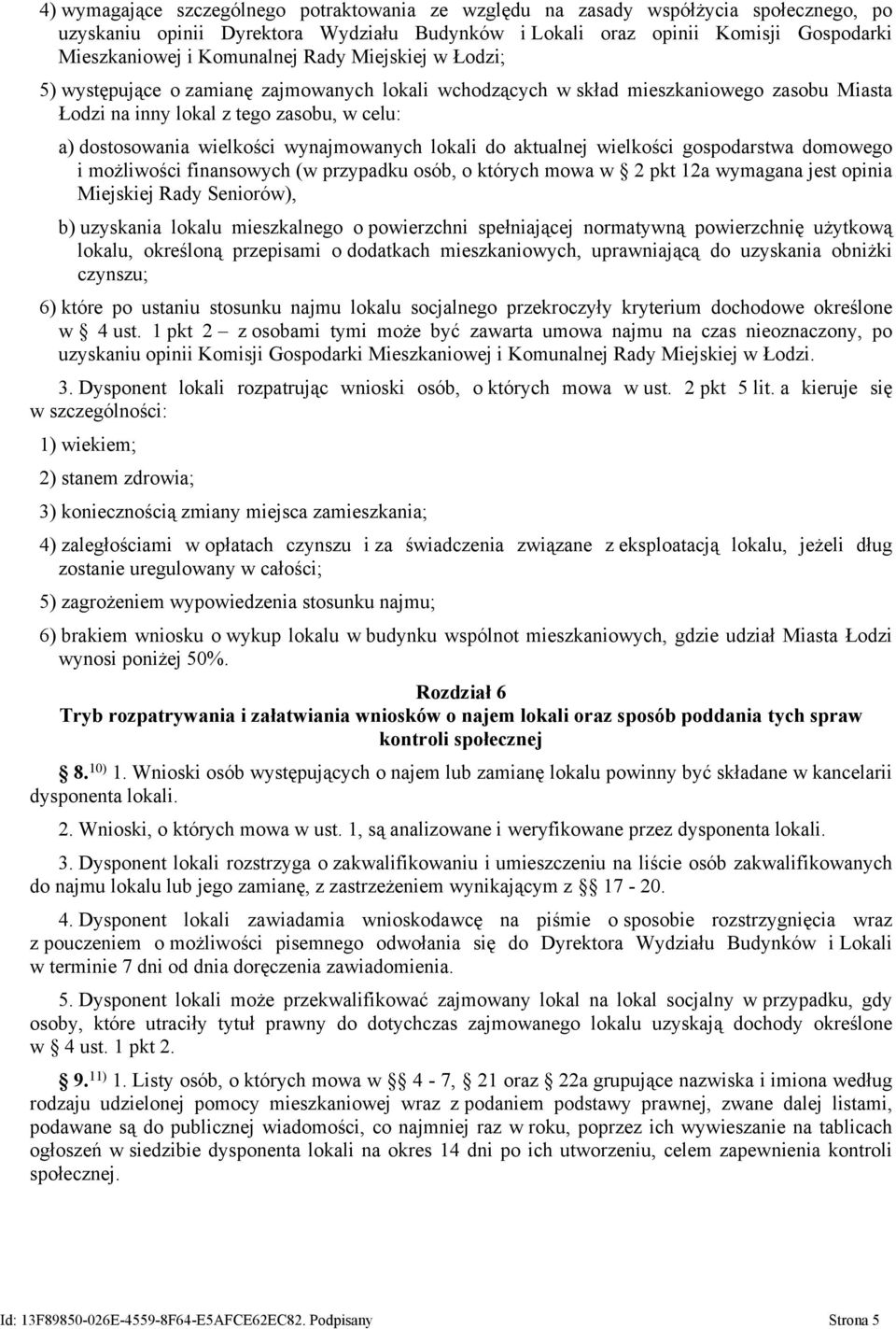 wynajmowanych lokali do aktualnej wielkości gospodarstwa domowego i możliwości finansowych (w przypadku osób, o których mowa w 2 pkt 12a wymagana jest opinia Miejskiej Rady Seniorów), b) uzyskania