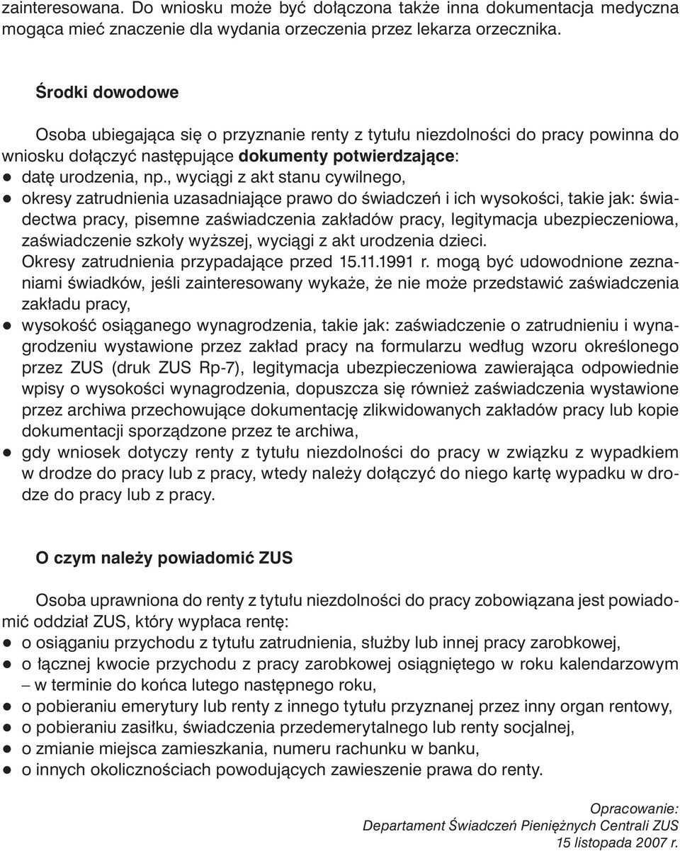 , wyciągi z akt stanu cywilnego, q okresy zatrudnienia uzasadniające prawo do świadczeń i ich wysokości, takie jak: świadectwa pracy, pisemne zaświadczenia zakładów pracy, legitymacja