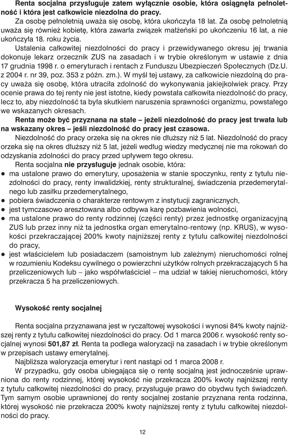 Ustalenia całkowitej niezdolności do pracy i przewidywanego okresu jej trwania dokonuje lekarz orzecznik ZUS na zasadach i w trybie określonym w ustawie z dnia 17 grudnia 1998 r.