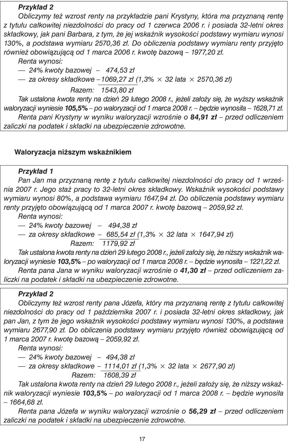 Do obliczenia podstawy wymiaru renty przyjęto również obowiązującą od 1 marca 2006 r. kwotę bazową 1977,20 zł.