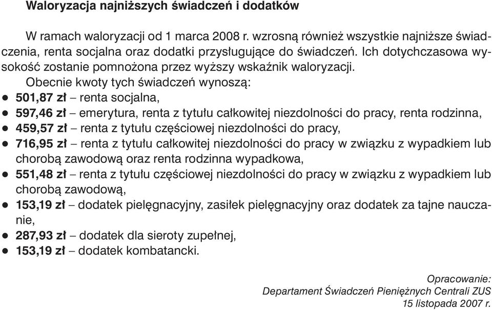 Obecnie kwoty tych świadczeń wynoszą: q 501,87 zł renta socjalna, q 597,46 zł emerytura, renta z tytułu całkowitej niezdolności do pracy, renta rodzinna, q 459,57 zł renta z tytułu częściowej