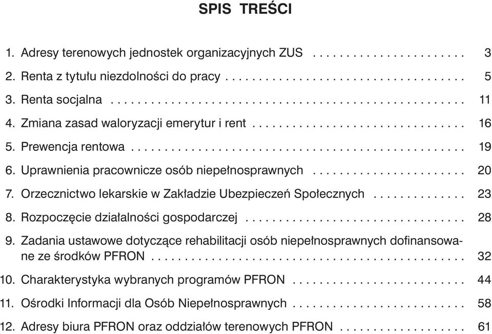 ...................... 20 7. Orzecznictwo lekarskie w Zakładzie Ubezpieczeń Społecznych.............. 23 8. Rozpoczęcie działalności gospodarczej................................. 28 9.