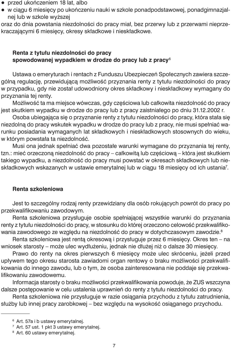 Renta z tytułu niezdolności do pracy spowodowanej wypadkiem w drodze do pracy lub z pracy 6 Ustawa o emeryturach i rentach z Funduszu Ubezpieczeń Społecznych zawiera szczególną regulację,