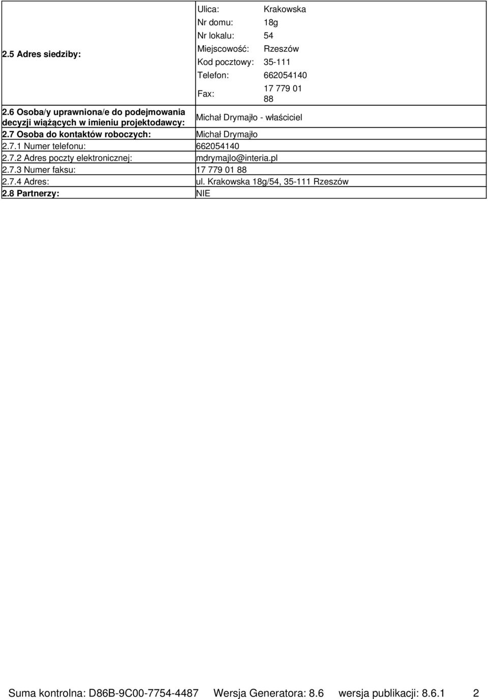 7 Osoba do kontaktów roboczych: Michał Drymajło 2.7.1 Numer telefonu: 662054140 2.7.2 Adres poczty elektronicznej: mdrymajlo@interia.pl 2.7.3 Numer faksu: 17 779 01 88 2.