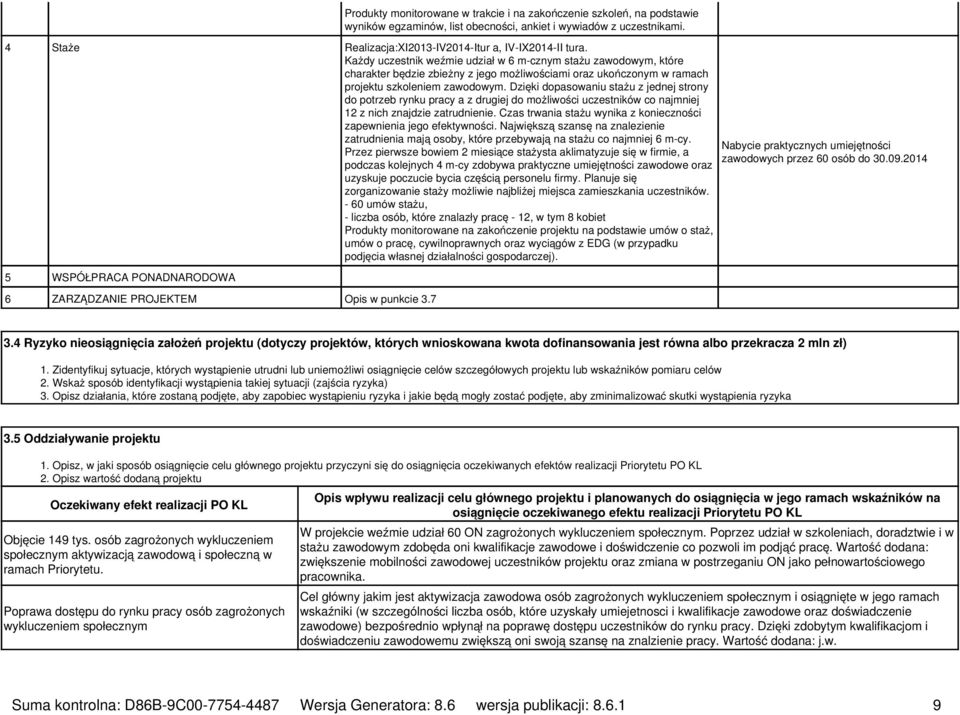 Dzięki dopasowaniu stażu z jednej strony do potrzeb rynku pracy a z drugiej do możliwości uczestników co najmniej 12 z nich znajdzie zatrudnienie.