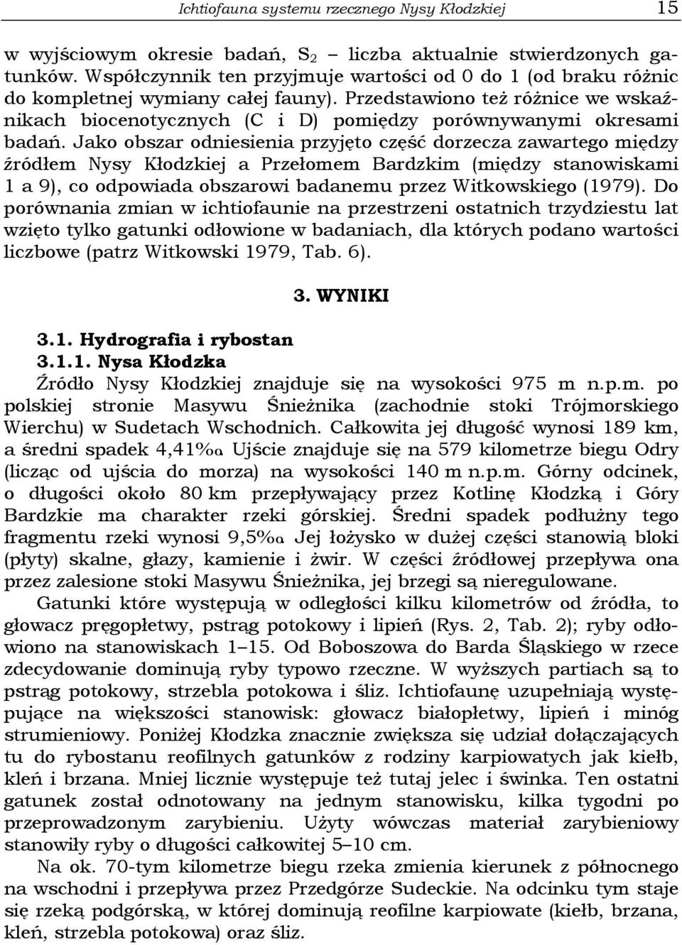 Przedstawiono też różnice we wskaźnikach biocenotycznych (C i D) pomiędzy porównywanymi okresami badań.