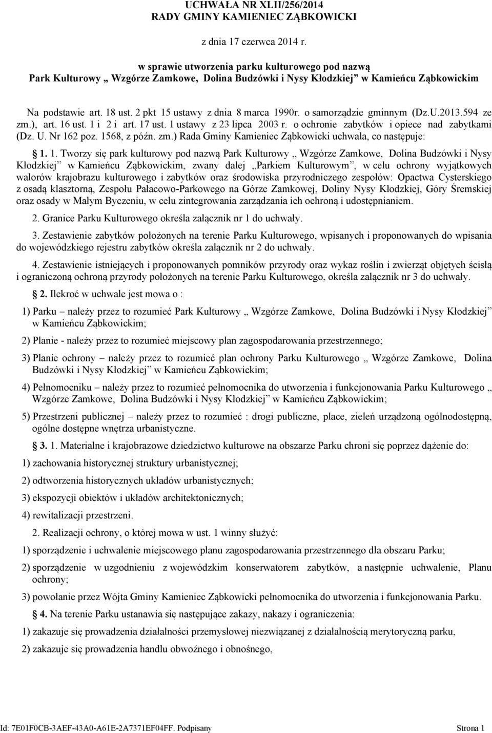 o samorządzie gminnym (Dz.U.2013.594 ze zm.), art. 16 ust. 1 i 2 i art. 17 ust. 1 ustawy z 23 lipca 2003 r. o ochronie zabytków i opiece nad zabytkami (Dz. U. Nr 162 poz. 1568, z późn. zm.) Rada Gminy uchwala, co następuje: 1.