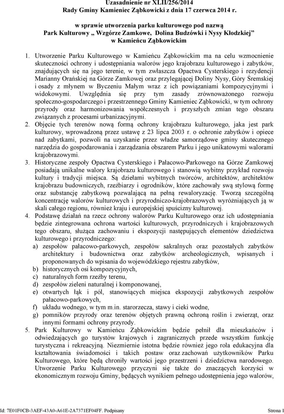 Utworzenie Parku Kulturowego w Kamieńcu Ząbkowickim ma na celu wzmocnienie skuteczności ochrony i udostępniania walorów jego krajobrazu kulturowego i zabytków, znajdujących się na jego terenie, w tym
