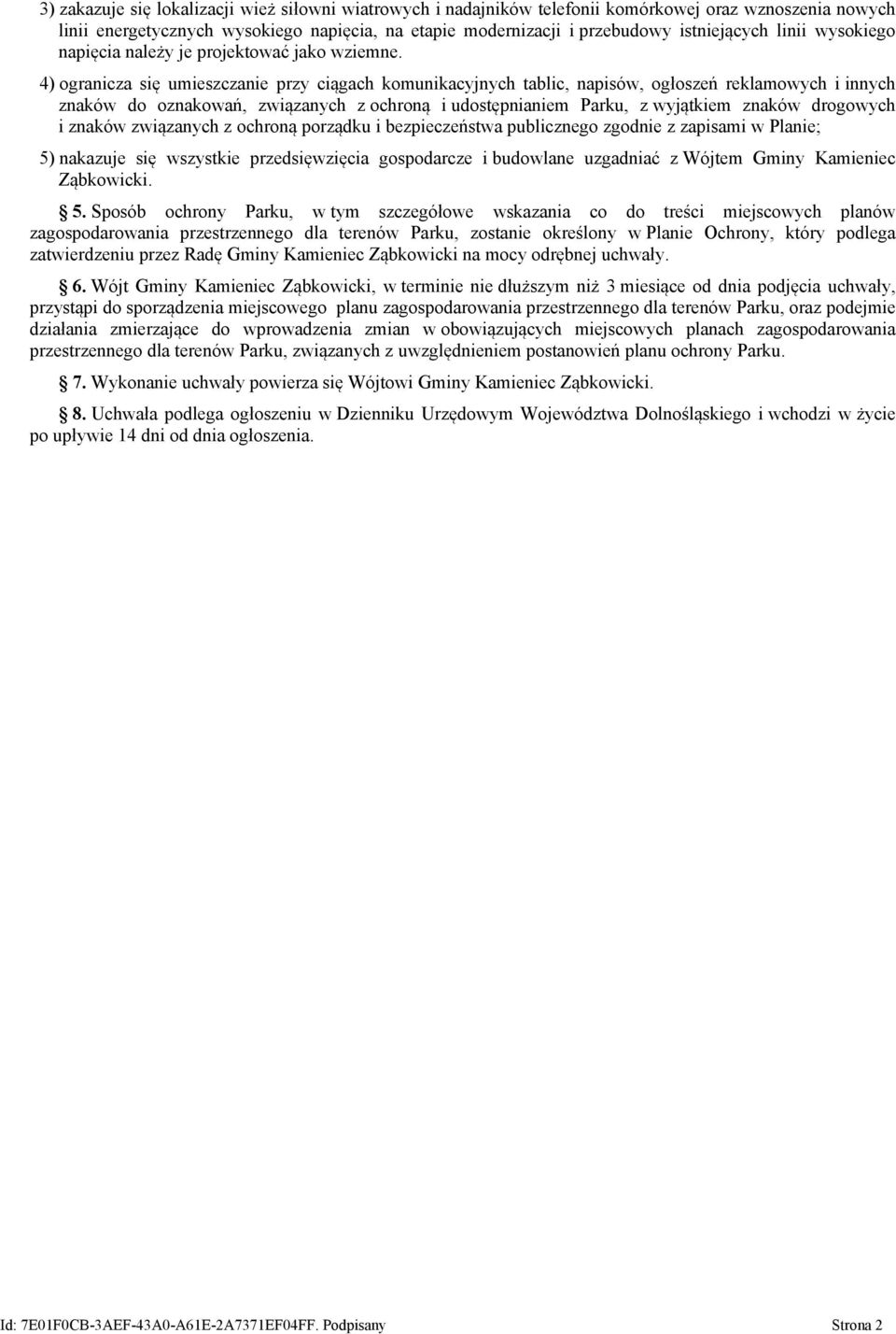 4) ogranicza się umieszczanie przy ciągach komunikacyjnych tablic, napisów, ogłoszeń reklamowych i innych znaków do oznakowań, związanych z ochroną i udostępnianiem Parku, z wyjątkiem znaków