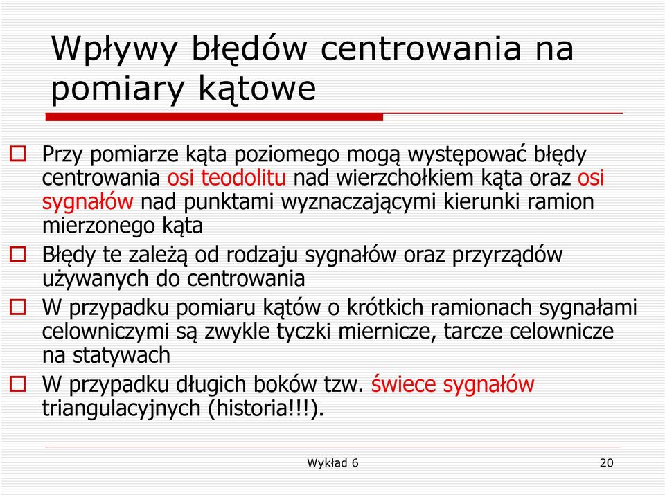 sygnałów oraz przyrządów używanych do centrowania W przypadku pomiaru kątów o krótkich ramionach sygnałami celowniczymi są zwykle